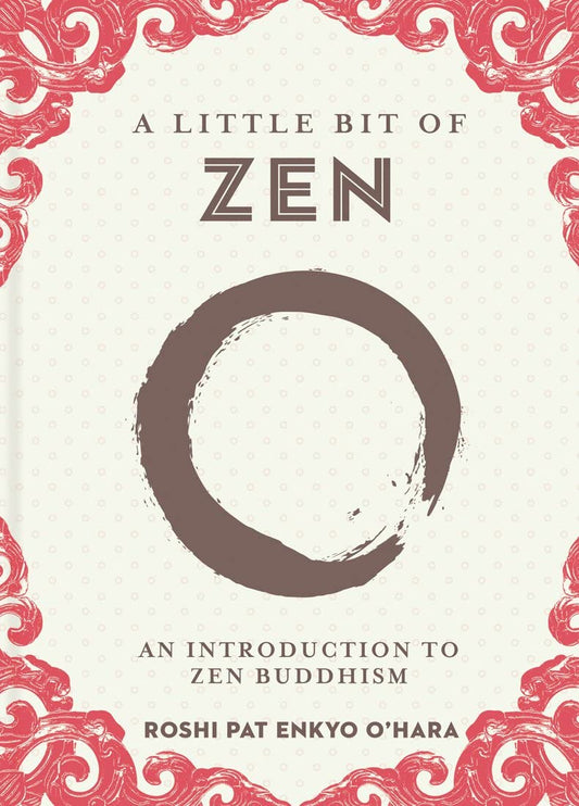 Little Bit of Zen By Roshi Pat Enkyo O’Hara