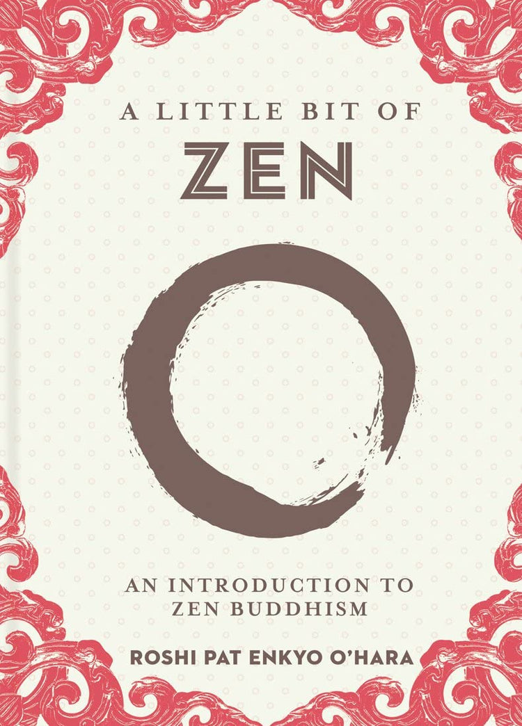 Little Bit of Zen By Roshi Pat Enkyo O’Hara