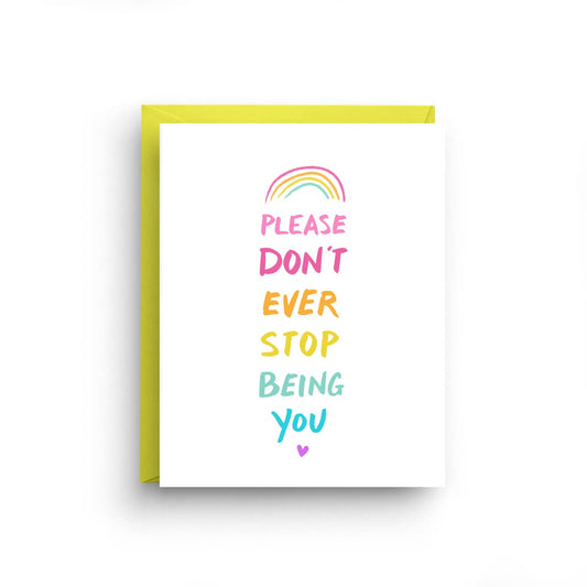 Nicole Marie Paperie - Please Don't Ever Stop Being You Greeting Card